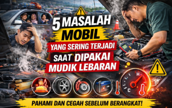 5 Masalah Mobil yang Sering Terjadi Saat Dipakai Mudik Lebaran dan Cara Mengatasinya